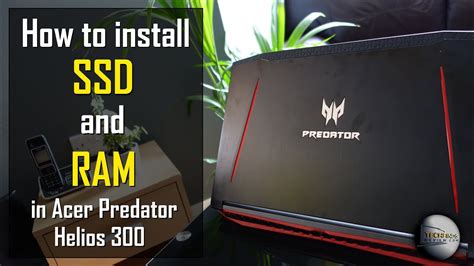 Acer Predator Helios 300 Ram And SSD Upgrade .